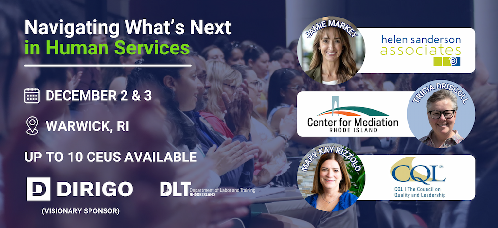 A conference promo graphic with a dark, purple-tinted photo of a clapping crowd filling the full background. On the left, white and green text reads Navigating Whats Next in Human Services, followed by event details: December 2 & 3, Warwick, RI, and Up to 10 CEUs available, each beside a small icon. Below that, the Dirigo logo appears labeled Visionary Sponsor, next to the Rhode Island Department of Labor and Training logo. On the right side, three speaker headshots appear in circles with names arced above them, each paired with an organization logo card: Jamie Markey next to Helen Sanderson Associates, Tricia Driscoll next to Center for Mediation Rhode Island, and Mary Kay Rizzolo next to CQL The Council on Quality and Leadership.